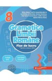 Gramatica limbii romane - Clasa 8 - Fise de lucru - Eliza-Mara Trofin, Luminita Ardelean, Ioana Enescu, Mariana Gurtavenco, Liviu Ioani, Adina Elena S
