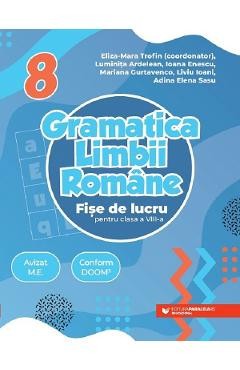 Gramatica limbii romane - Clasa 8 - Fise de lucru - Eliza-Mara Trofin, Luminita Ardelean, Ioana Enescu, Mariana Gurtavenco, Liviu Ioani, Adina Elena S foto