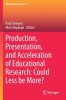 Production, Presentation, and Acceleration of Educational Research: Could Less Be More?, 2018