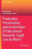 Production, Presentation, and Acceleration of Educational Research: Could Less Be More?, 2018