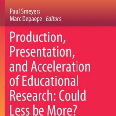 Production, Presentation, and Acceleration of Educational Research: Could Less Be More?