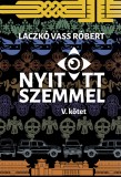 Nyitott szemmel, V. kotet | Laczko Vass Robert