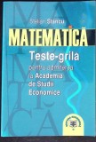 MATEMATICA, TESTE GRILA PENTRU ADMITEREA LA ACADEMIA DE STUDII ECONOMICE-STELIAN STANCU-338206