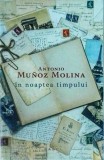 Antonio Munoz Molina - In noaptea timpului