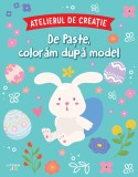 Cumpara ieftin Atelierul de creatie. De Paste, coloram dupa model