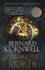 Bernard Cornwell - Calare?ul mor?ii ( Seria ULTIMUL REGAT # 2 ) foto