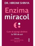 Enzima miracol. Cum sa ajungi sanatos la 100 de ani/Hiromi Shinya