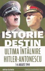 Istorie si destin. Ultima intalnire Hitler-Antonescu (5-6 august 1944)