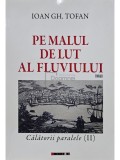 Ioan Gh. Tofan - Pe malul de lut al fluviului (Editia: 2018)