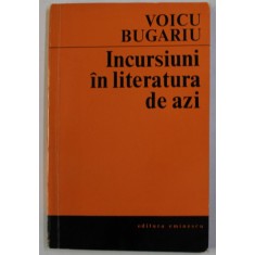INCURSIUNI IN LITERATURA DE AZI de VOICU BUGARIU , 1971