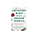 Outdoor Kids in an Inside World: Getting Your Family Out of the House and Radically Engaged with Nature