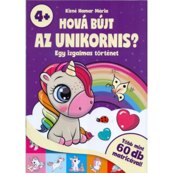 Hov&aacute; b&uacute;jt az unikornis? - Egy izgalmas t&ouml;rt&eacute;net - t&ouml;bb mint 60 db matric&aacute;val! - 4 &eacute;ves kort&oacute;l - Kisn&eacute; Hamar M&aacute;ria