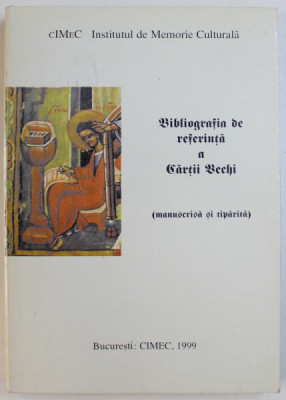 BIBLIOGRAFIA DE REFERINTA A CARTII VECHI ( MANUSCRISA SI TIPARITA ) de ROBERTINA STOICA , 1999 foto