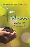 Devino... Ceea Ce Esti, Poti Si Suporti, Haralambos Livios Papadopoulos - Editura Sophia