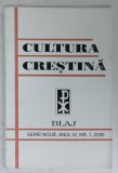 CULTURA CRESTINA , REVISTA EDITATA DE MITROPOLIA ROMANA UNITA CU ROMA , GRECO - CATOLICA , BLAJ , NR. 1 , 2000