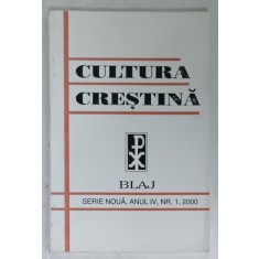 CULTURA CRESTINA , REVISTA EDITATA DE MITROPOLIA ROMANA UNITA CU ROMA , GRECO - CATOLICA , BLAJ , NR. 1 , 2000