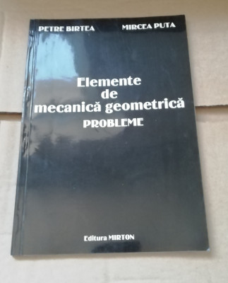 Elemente de mecanica geometrica Probleme - Petre Birtea, Mircea Puta foto