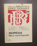 MONEDA - MICA ENCICLOPEDIE - COSTIN C. KIRITESCU, EMILIAN M. DOBRESCU