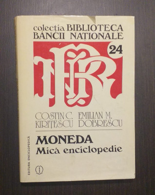 MONEDA - MICA ENCICLOPEDIE - COSTIN C. KIRITESCU, EMILIAN M. DOBRESCU foto