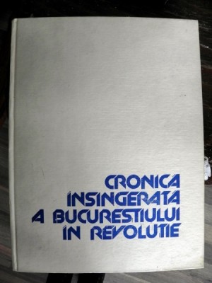 CRONICA INSANGERATA A BUCURESTIULUI IN REVOLUTIE , 1990 foto