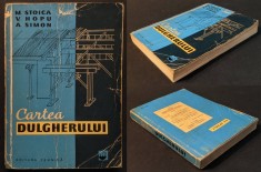 CARTE DULGHERIE &ndash; M. Stoica 368 pag 329 ilustratii Constructii Lemn Pereti Acoperisuri Cofraje Tamplarie 1962 Editura Tehnica 20x15cm Stare utilizata