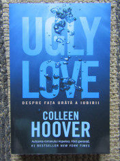 Ugly Love. Despre fata urata a iubirii - Colleen Hoover foto