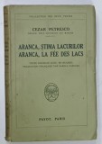 ARANCA , STIMA LACURILOR / ARANCA , LA FEE DES LACS par CEZAR PETRESCO , EDITIE BILINGVA , TRADUCTION FRANCAISE par SARINA CASSVAN , 1932 , CONTINE