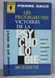 Les prodigieuses victoires de la psychologie moderne/ Pierre Daco