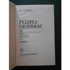 ION M. PUSCA - PERIPLU DIONISIAC DE LA PANCIU LA JEREZ