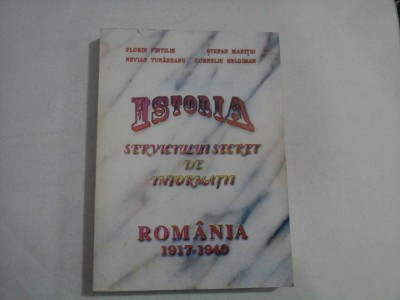 ISTORIA SERVICIULUI SECRET DE INFORMATII - FLORIN PINTILIE, NEVIAN TUNAREANU, STEFAN MARITIU, CORNELIU BELDIMAN - VOLUMUL I (1917-1940) foto