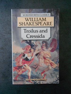 WILLIAM SHAKESPEARE - TROILUS AND CRESSIDA (limba engleza) foto