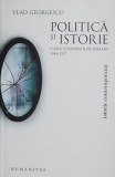 Politica si istorie.Cazul comunistilor romani 1944-1977 - Vlad Georgescu