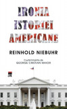 Ironia istoriei americane - Hardcover - Reinhold Niebuhr - RAO