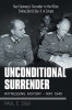 Unconditional Surrender: Witnessing History - May 1945: Nazi Germany&#039;s Surrender to the Allies Ending World War Ii in Europe