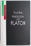 Psihologia lui Platon - Yvon Bres - Carte Psihologie
