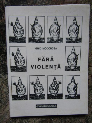 Grid Modorcea - Fara violenta (Editura Evenimentul, 1992) foto