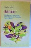 IUBIRI TOXICE - TIPOLOGIILE AFECTIVE DE CARE AR FI MAI BINE SA NU NE INDRAGOSTIM : CUM SA LE RECUNOASTEM SI CUM SA LE INFRUNTAM de WALTER RISO , 2012