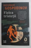 FIZICA TRISTETII de GHEORGHI GOSPODINOV , roman , 2021