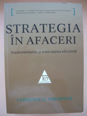 LAWRENCE G. HREBINIAK - STRATEGIA IN AFACERI - 2009 foto