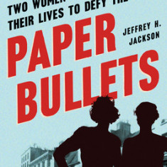 Paper Bullets: Two Artists Who Risked Their Lives to Defy the Nazis