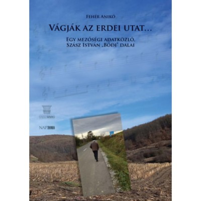 V&amp;aacute;gj&amp;aacute;k az erdei utat - Egy mezős&amp;eacute;gi adatk&amp;ouml;zlő,&amp;nbsp;Sz&amp;aacute;sz Istv&amp;aacute;n Bődi dalai - Feh&amp;eacute;r Anik&amp;oacute; foto
