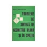 Gh. D. Simionescu - Probleme de sinteză de geometrie plană şi &icirc;n spaţiu