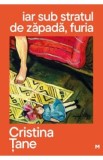 Iar sub stratul de zapada, furia - Cristina Tane