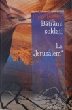 Batranii soldati. La Jerusalem &ndash; Paul Bailey, carte