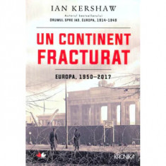 UN CONTINENT FRACTURAT - EUROPA ÎNTRE 1950 - 2017-IAN KERSHAW