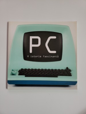 CATALOG INEDIT - PC. O ISTORIE FASCINANTA (ISTORIA CALCULATOARELOR), 2015 foto