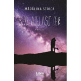 Sub acelasi cer - Madalina Stoica