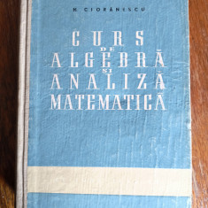 Curs de algebra si analiza matematica - N. Cioranescu / R8P1F