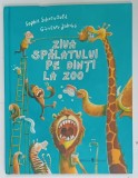 ZIUA SPALATULUI PE DINTI LA ZOO de SOPHIE SCHOENWALD, ilustratii de GUNTHER JAKOBS, 2019