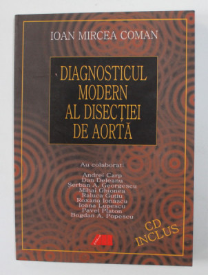 DIAGNOSTICUL MODERN AL DISECTIEI DE AORTA de IOAN MIRCEA COMAN , 2003 , CONTINE CD * foto